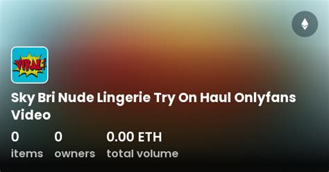 Sky Bri Nude Lingerie Try On Haul Onlyfans Video Collection Opensea Sky Bri Nude Lingerie Try On Haul Onlyfans Video Collection Opensea